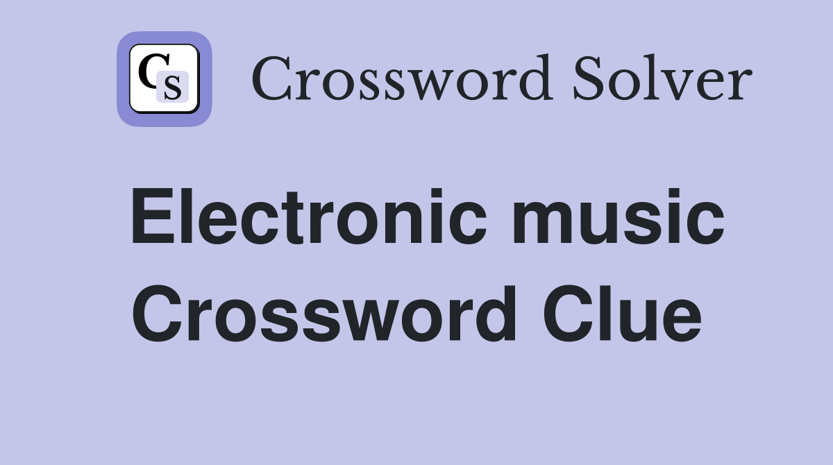 Electronic music Crossword Clue Answers Crossword Solver